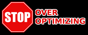 Stop Over Optimizing!